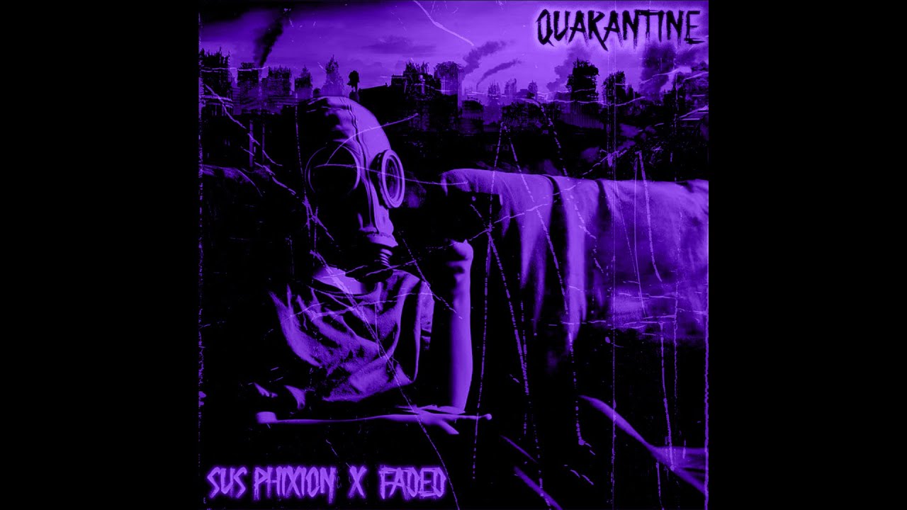 SUS PhiXioN x Faded - Quarantine [Chopped & Screwed]