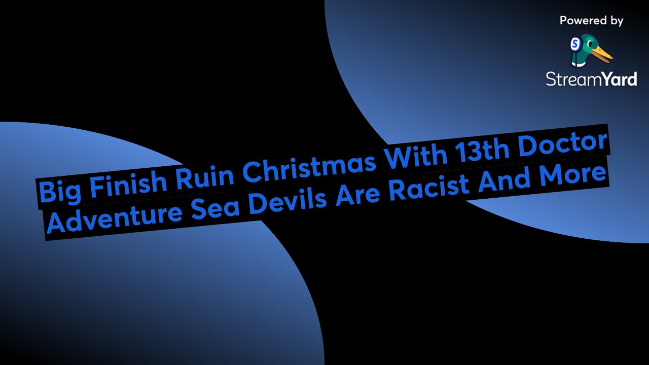 Big Finish Ruin Christmas With 13th Doctor LOL Sea Devils Are Racist And More
