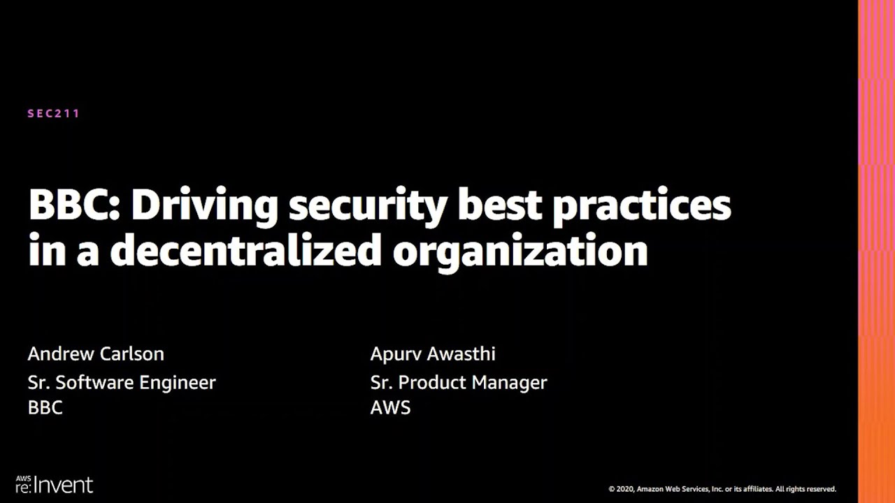 AWS re:Invent 2020: BBC: Driving security best practices in a decentralized organization