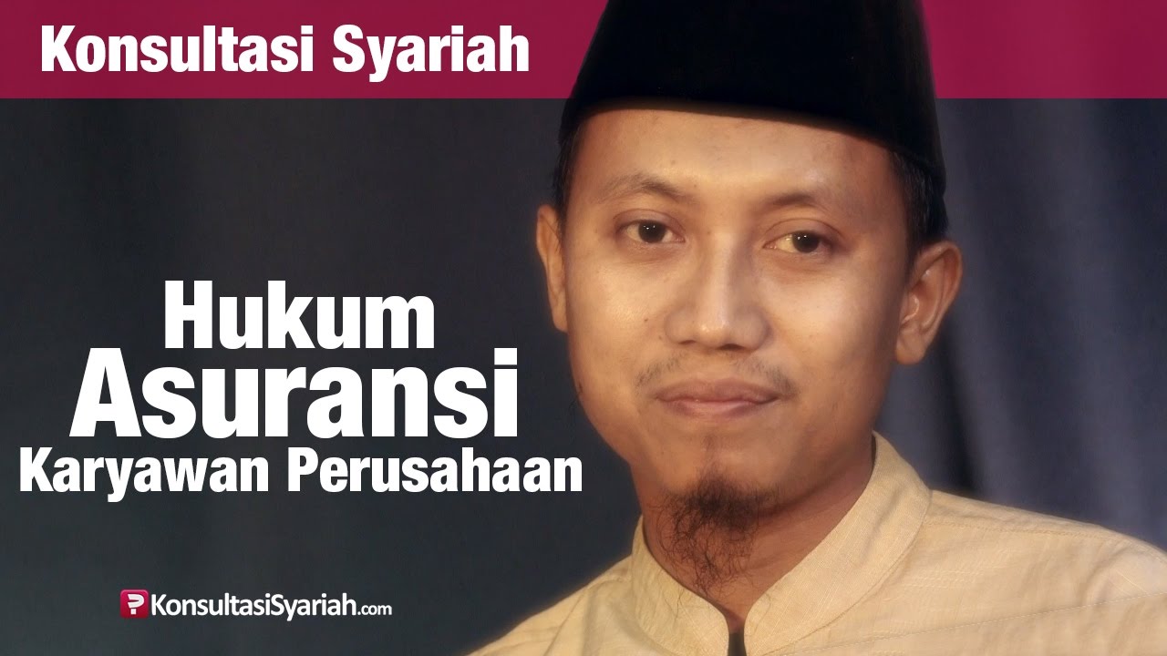 Konsultasi Syariah: Hukum Asuransi Karyawan Perusahaan - Ustadz Ammi Nur Baits