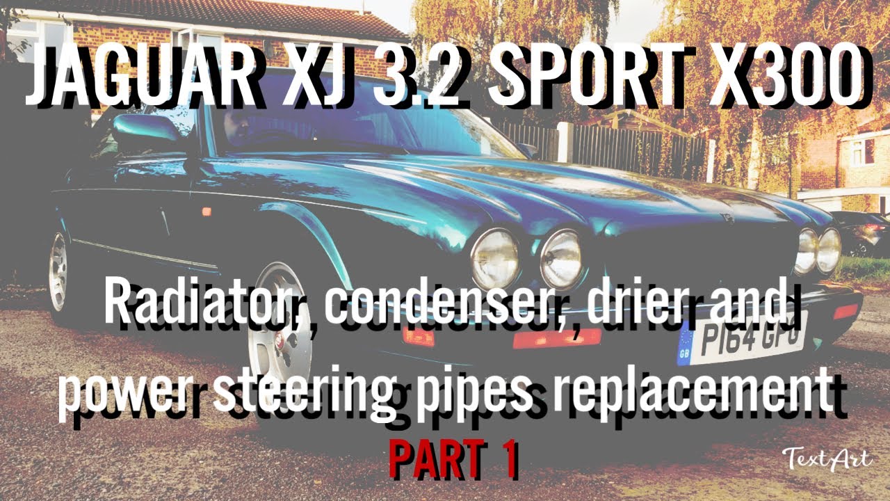 Jaguar X300 3.2 radiator, condenser and power steering pipe replacement - Part 1