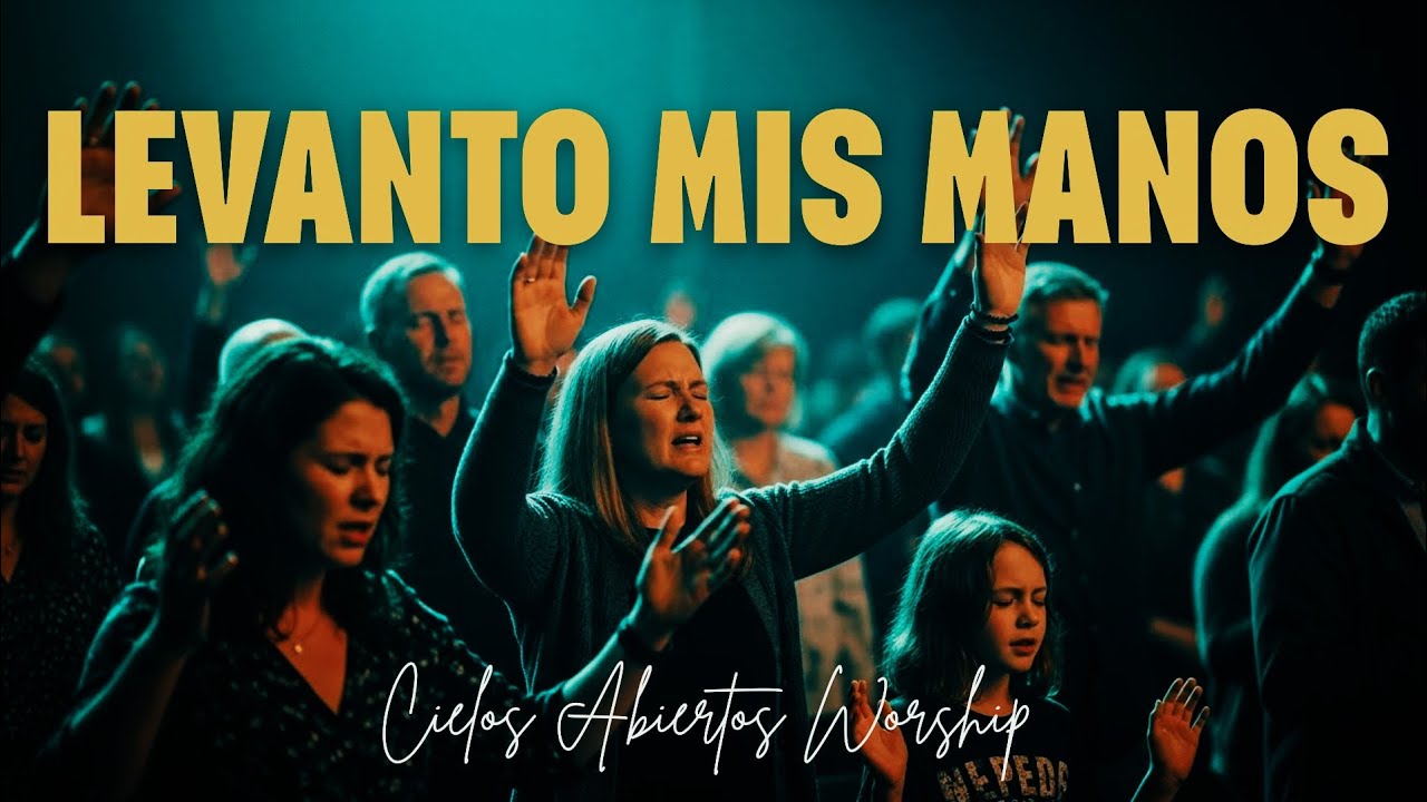 Levanto Mis Manos | Canción Cristiana de Adoración Worship para Elevar tu Fe