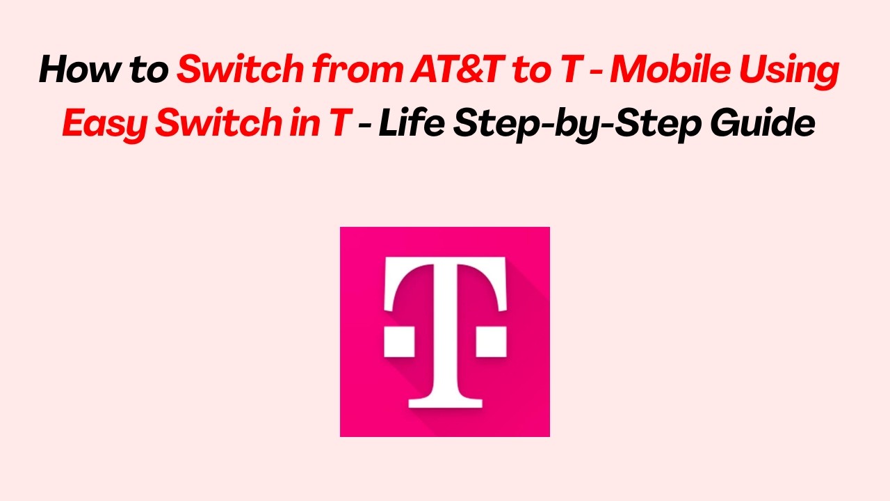 How to Switch from AT&T to T - Mobile Using Easy Switch in T - Life   Step-by-Step Guide