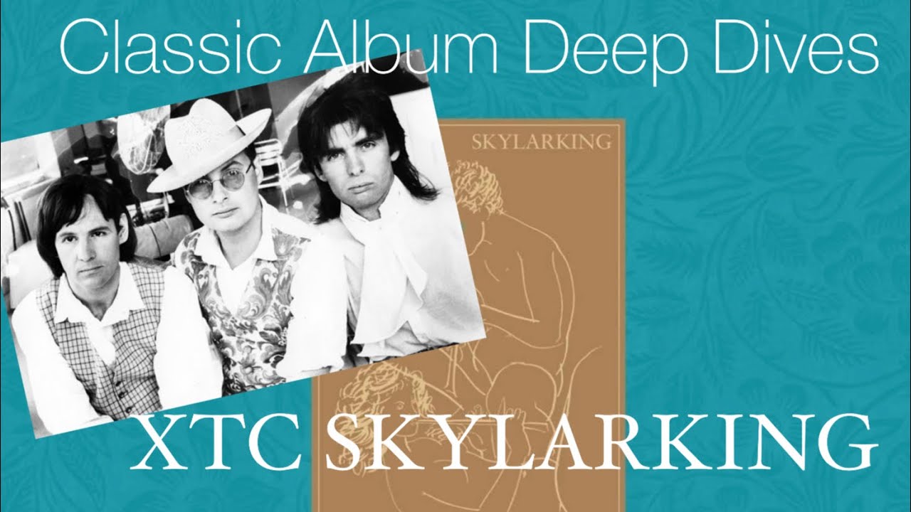 Classic Album Deep Dives #7: XTC “Skylarking”
