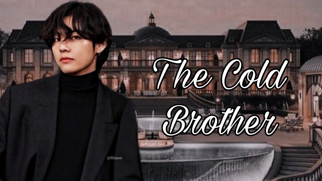 The Cold Brother - Taehyung FF          | 💜 BtSaRmY 💜 |