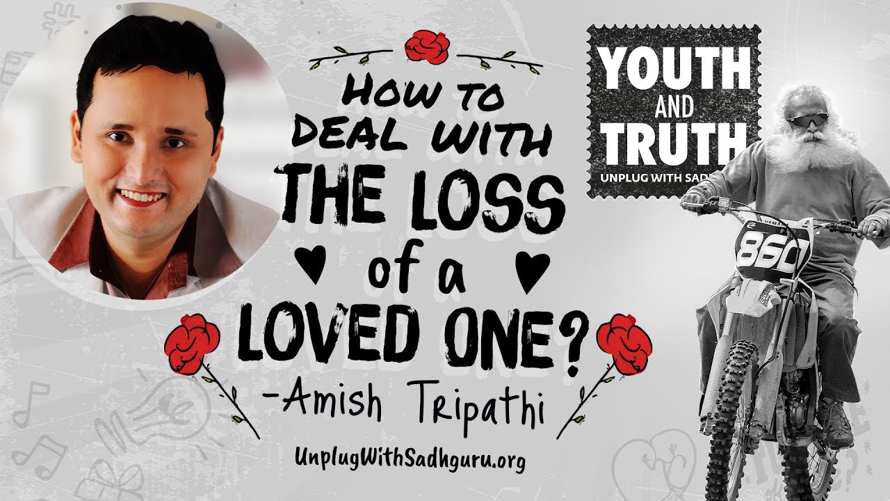 How To Deal With The Loss of a Loved One – Amish Tripathi Asks Sadhguru