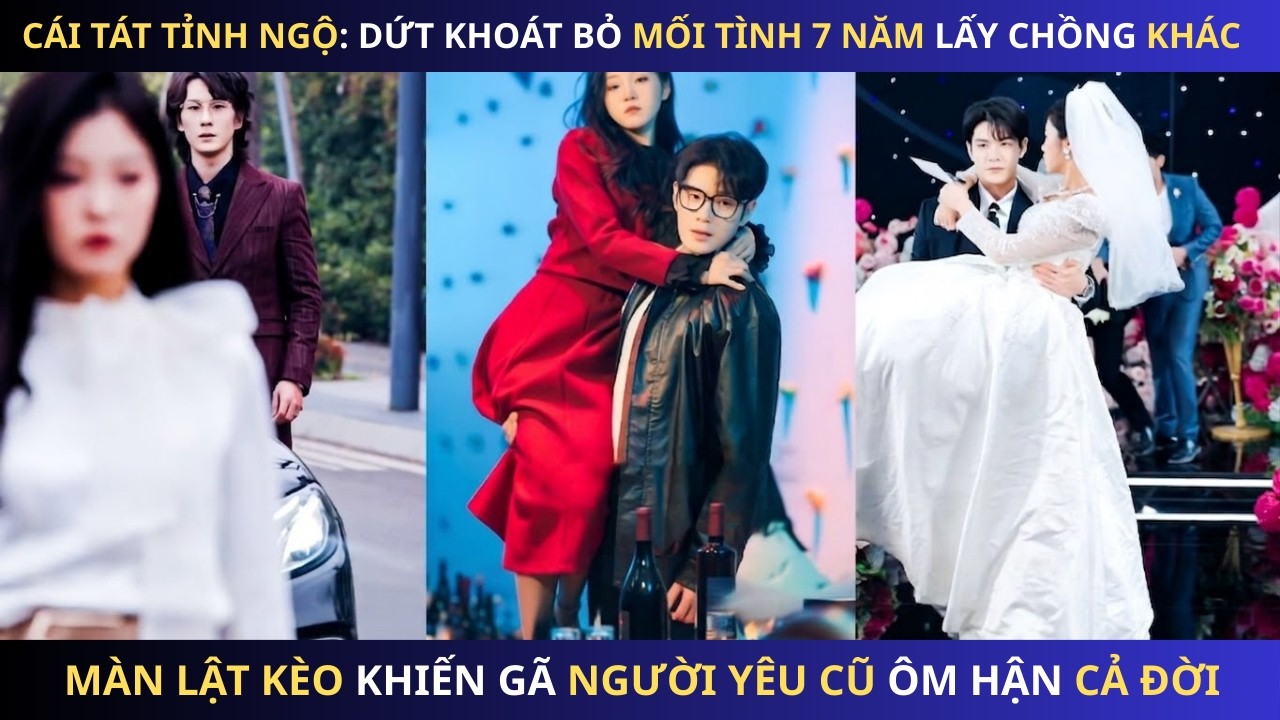Dứt Khoát Bỏ Mối Tình 7 Năm Lấy Chồng Khác, Màn Lật Kèo Khiến Gã Người Yêu Cũ Ôm Hận Cả Đời