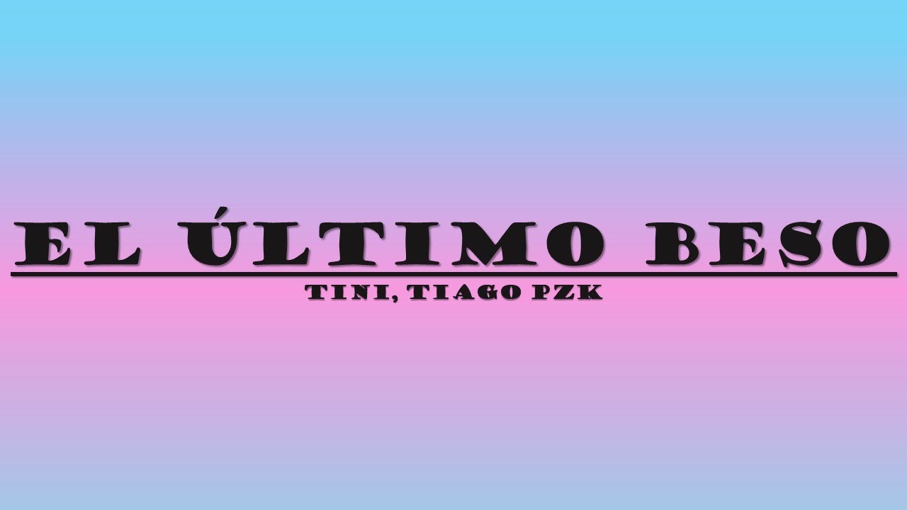 TINI, Tiago PZK - El &Uacute;ltimo Beso Lyrics