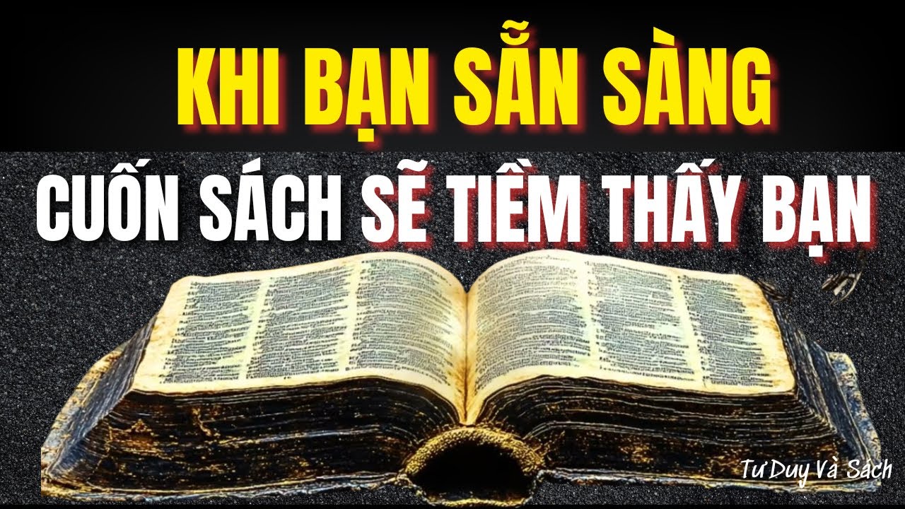 Cuốn Sách Hiếm Có Này Sẽ Tìm Đến Bạn Khi Bạn Đã Sẵn Sàng | Tư Duy và Sách