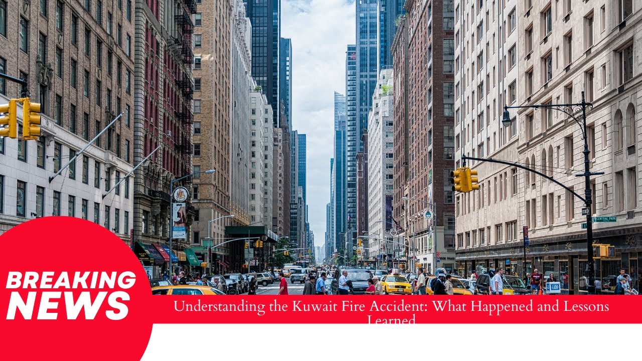 Understanding the Kuwait Fire Accident: What Happened and Lessons Learned