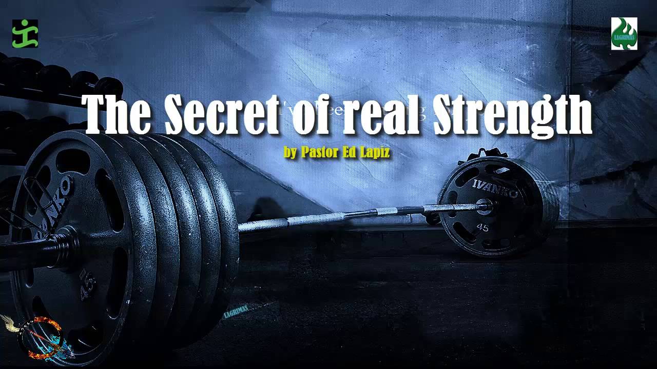 The secret of real strength by Pastor Ed Lapiz