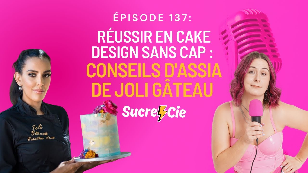 Réussir en Cake Design Sans CAP : Conseils d'Assia de Joli gâteau - épisode 137