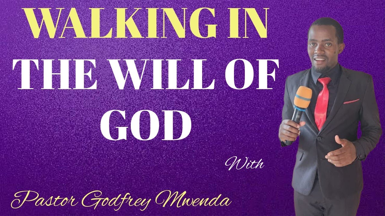 WALKING IN THE WILL OF GOD// Pastor Godfrey Mwenda