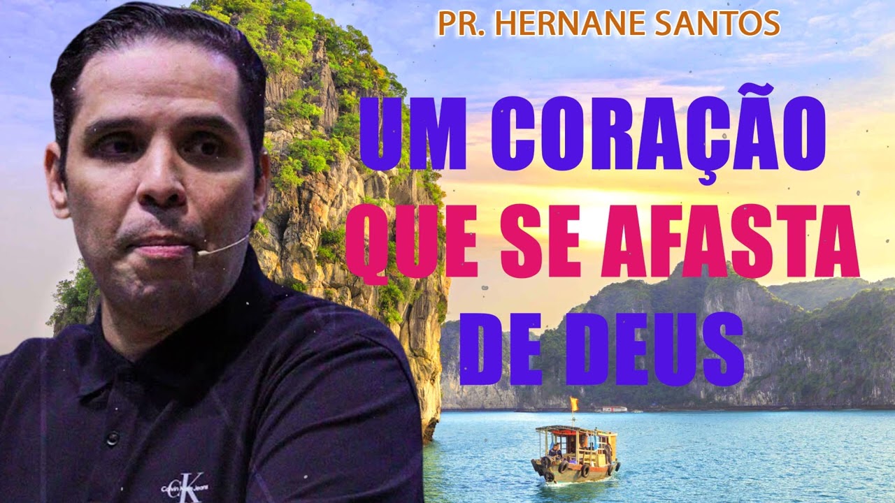 Um Coração que se Afasta de Deus - Pr Hernane Santos