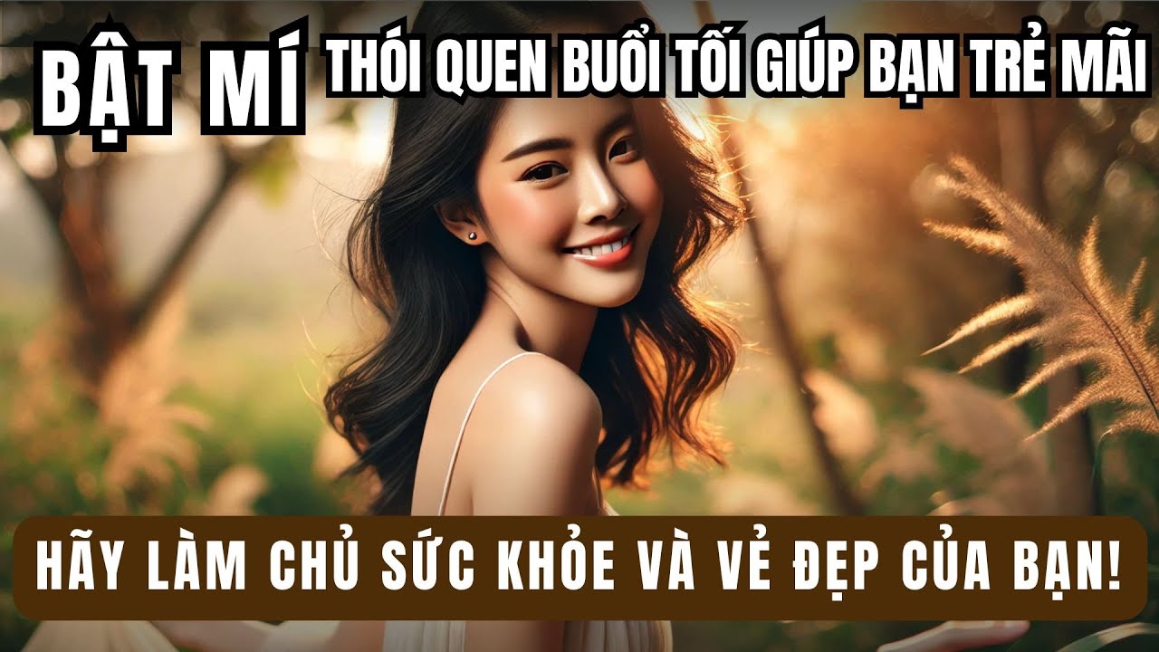 2 Thói Quen Vàng Buổi Tối Giúp Cơ Thể và Làn Da Bạn Mãi Tươi Trẻ |Làm Đẹp| |Sách Phụ Nữ||Audio Book|