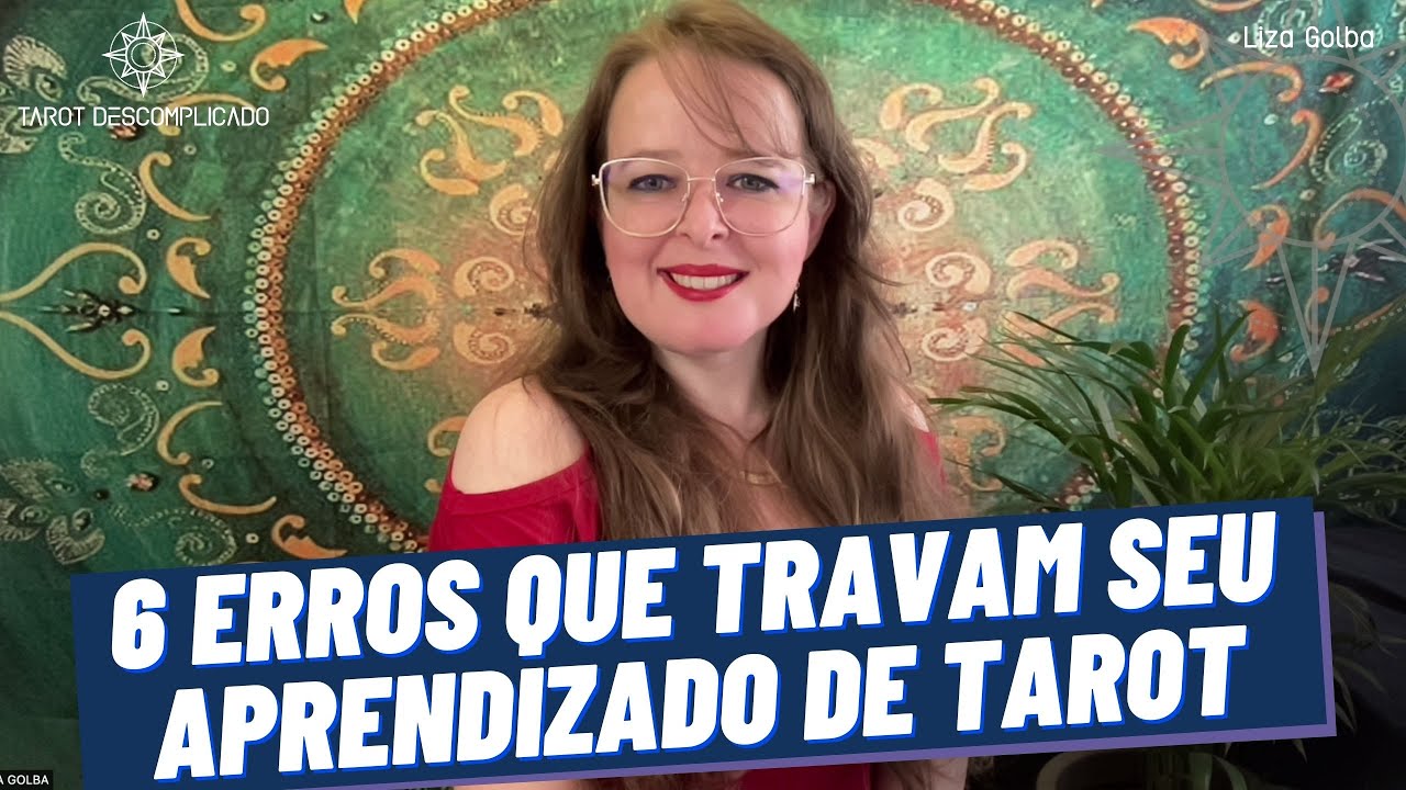 6 ERROS QUE TRAVAM SEU APRENDIZADO DE TAROT | TAROT DESCOMPLICADO | LIZA GOLBA