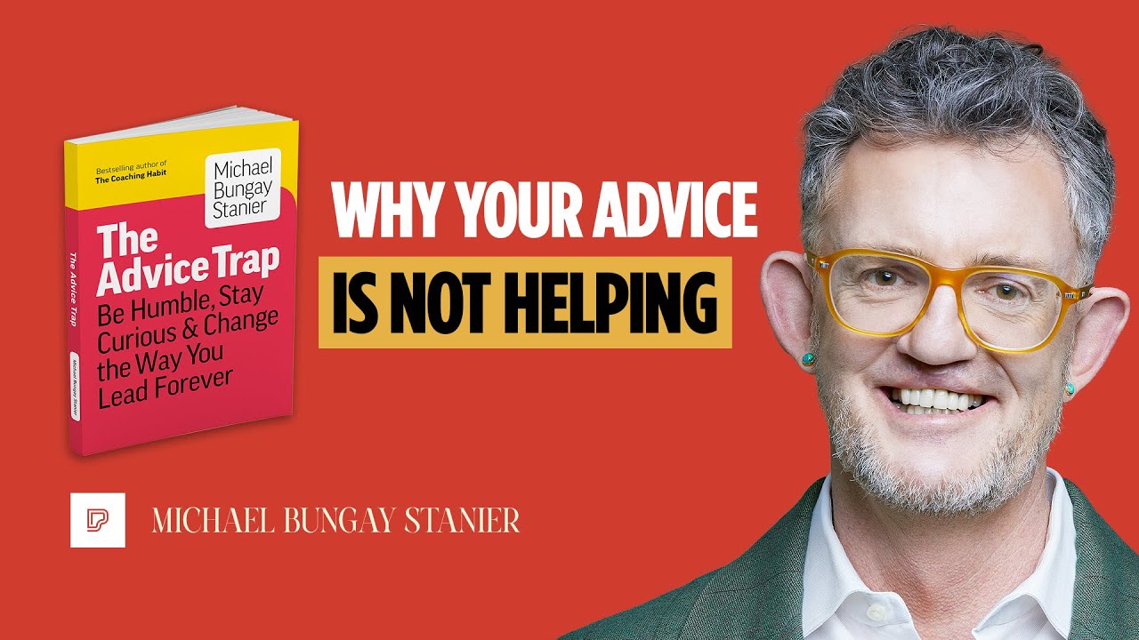 The Advice Trap: Why You Don’t Know the Real Problem with Michael Bungay Stanier