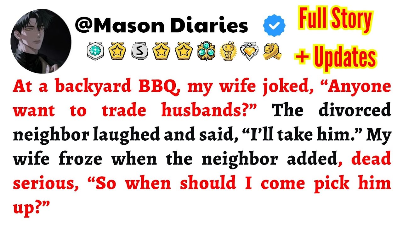 At a backyard BBQ, my wife joked, “Anyone want to trade husbands?” The divorced neighbor laughed