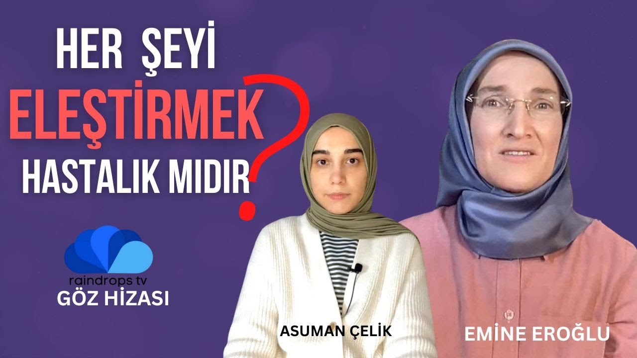 HER ŞEYİ ELEŞTİRMEK BİR HASTALIK MIDIR - GÖZ HİZASI