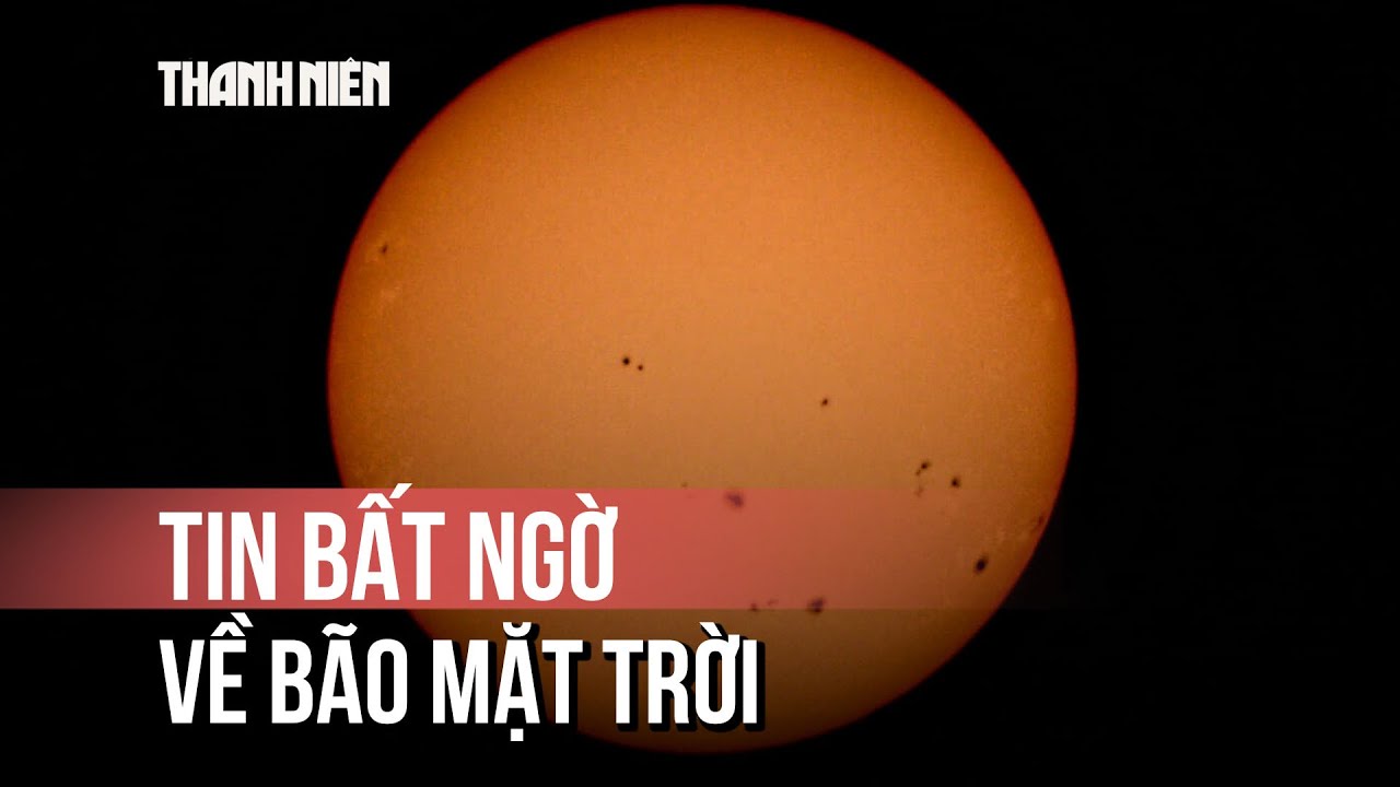Tin bất ngờ về bão mặt trời ngày 15.12: Mặt trời… 