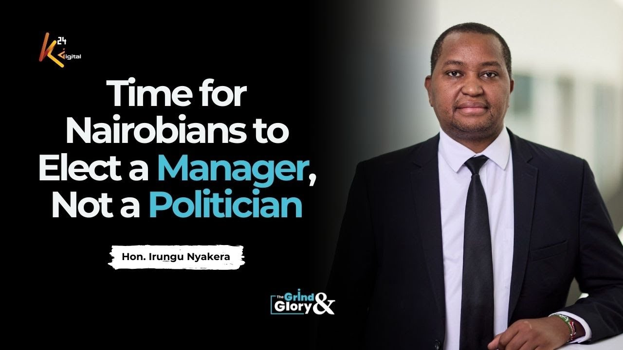 GRIND AND GLORY | Irungu Nyakera: Time for Nairobians to Elect a Manager, Not a Politician