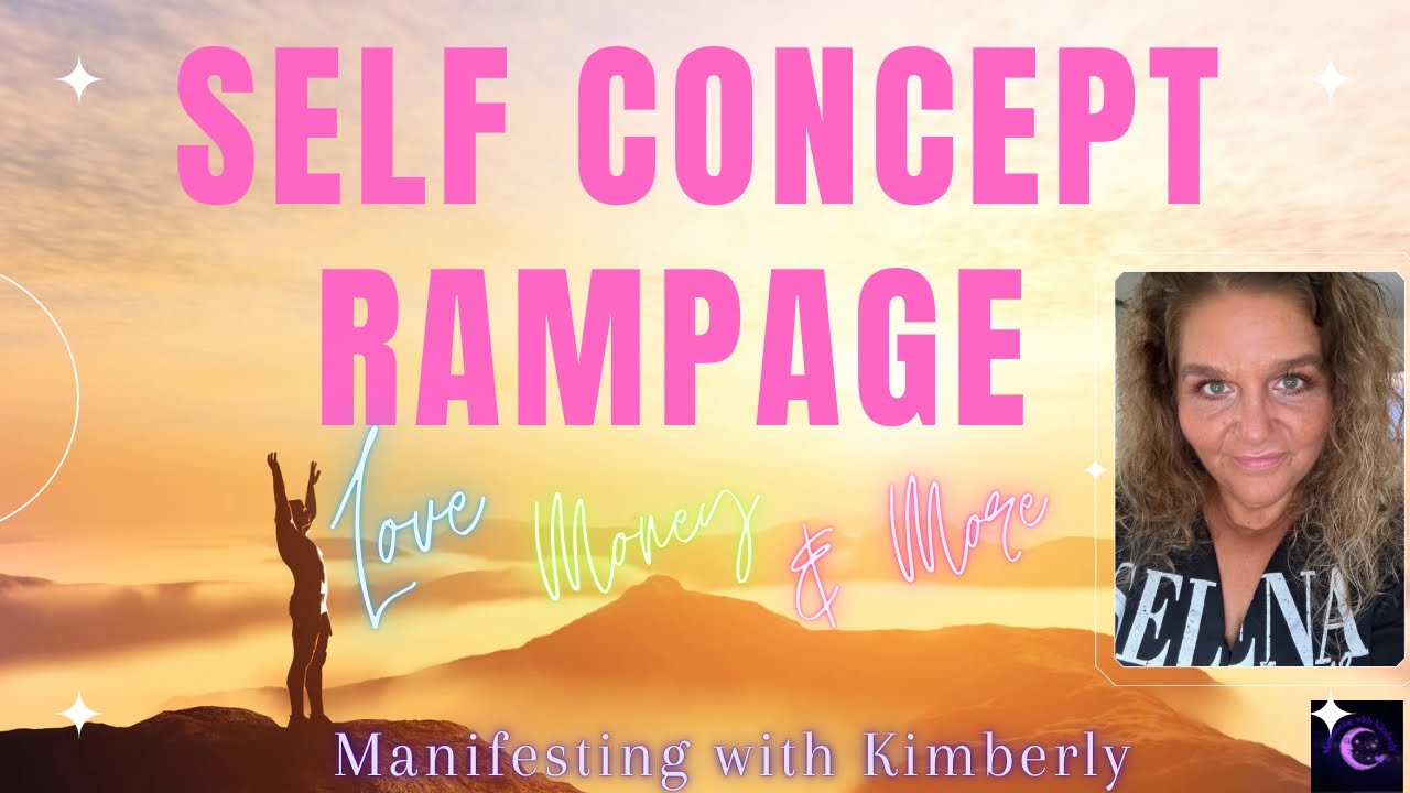 SELF CONCEPT RAMPAGE | Love • Money • More | Manifesting with Kimberly