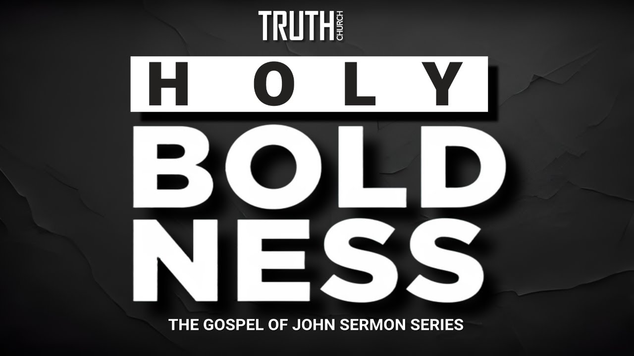 PASTOR COREY MCDONALD // HOLY BOLDNESS // THE GOSPEL OF JOHN SERMON SERIES