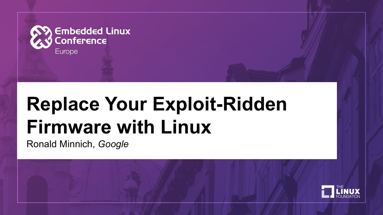 Replace Your Exploit-Ridden Firmware with Linux - Ronald Minnich, Google