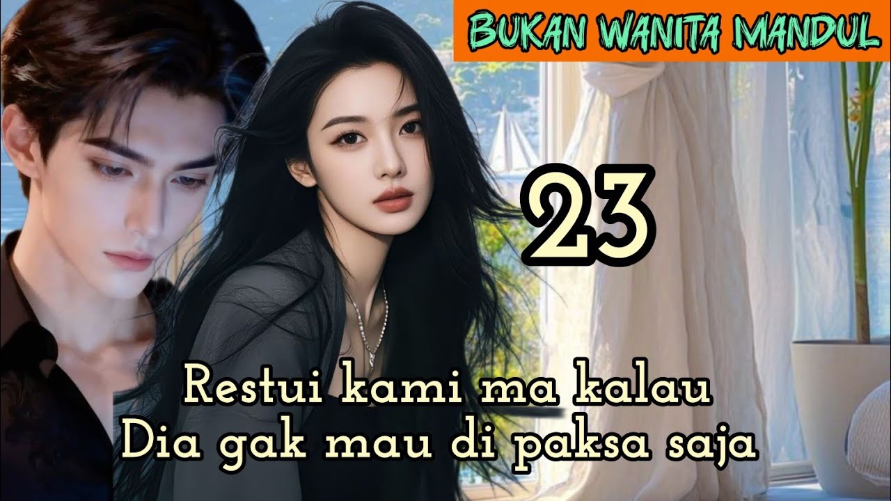 Part:23 Restui kami ma kalau Dia gak mau di paksa saja.