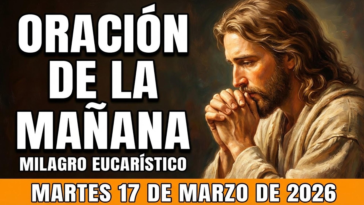 🌅 ORACIÓN de la MAÑANA de hoy Martes, 17 de Marzo de 2026 | Luz del mundo🌍