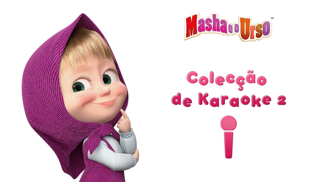 Colecção de Karaoke 2🎤Cante com Masha 👱‍♀️Masha e o Urso Musica
