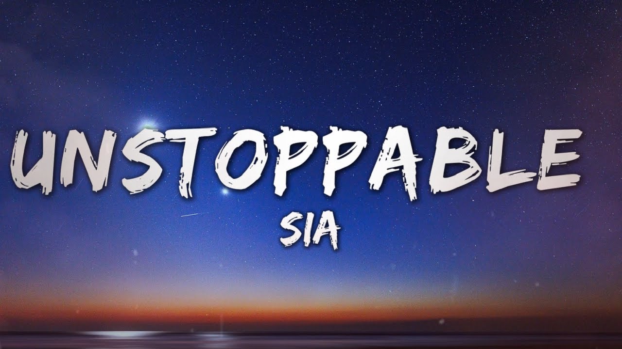 Sia - Unstoppable (Lyrics)