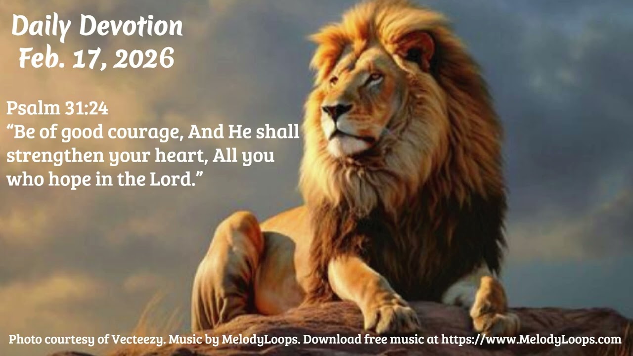 Daily Devotion Feb  17, 2026 When Your Heart Feels Weak: The Courage God Promises