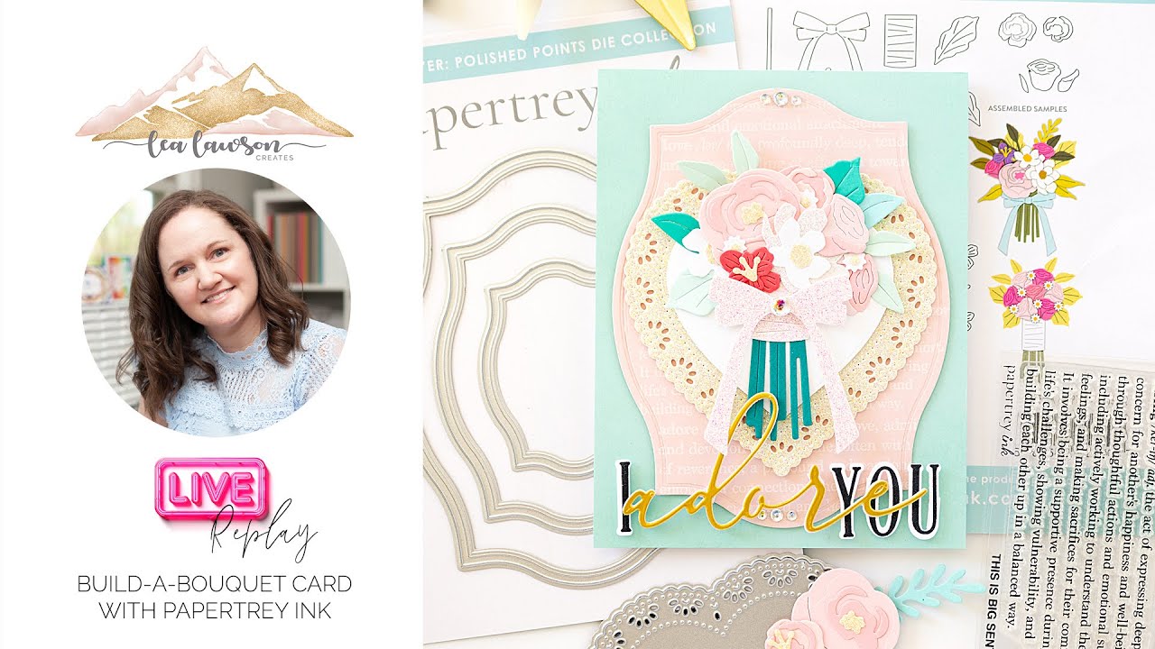 Live with Lea featuring Build A Bouquet & Heirloom Hearts from Papertrey Ink