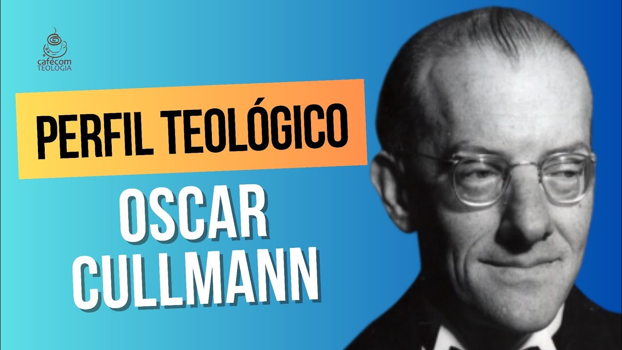 Perfil Teológico: Oscar Cullmann