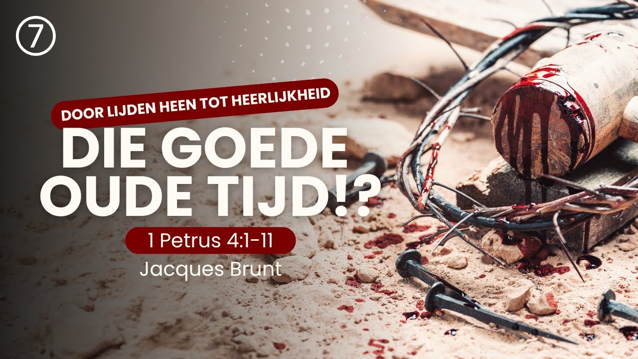 7 | Die goede oude tijd!? &ndash; 1 Petrus 4:1-11