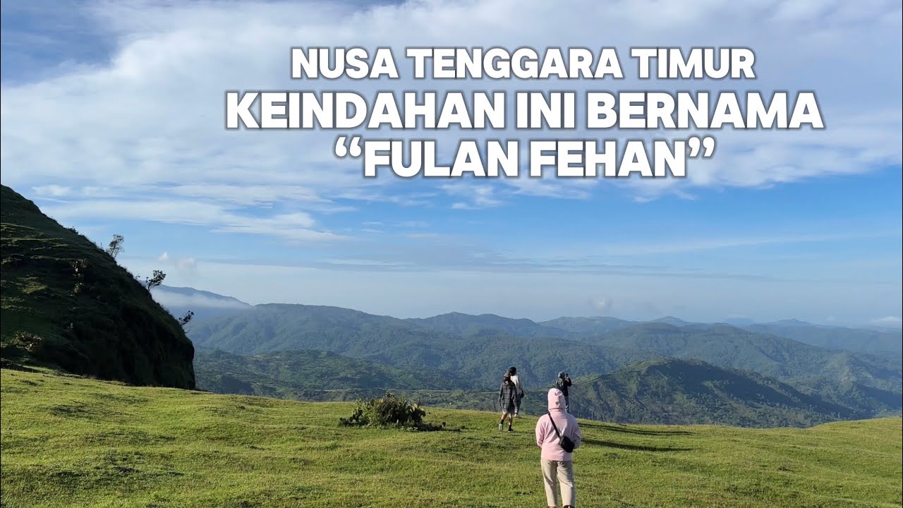DI NUSA TENGGARA TIMUR, KEINDAHAN INI BERNAMA FULAN FEHAN | ATAMBUA KABUPATEN BELU