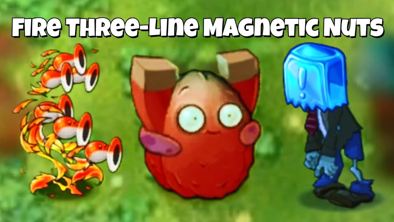 PVZ Fusion 3.2.1 🔥 Combo Fire Three-Line Magnetic Nuts 🧲 Hạt Từ Tính Hút Đạn Lửa Phá Nát Zombie 