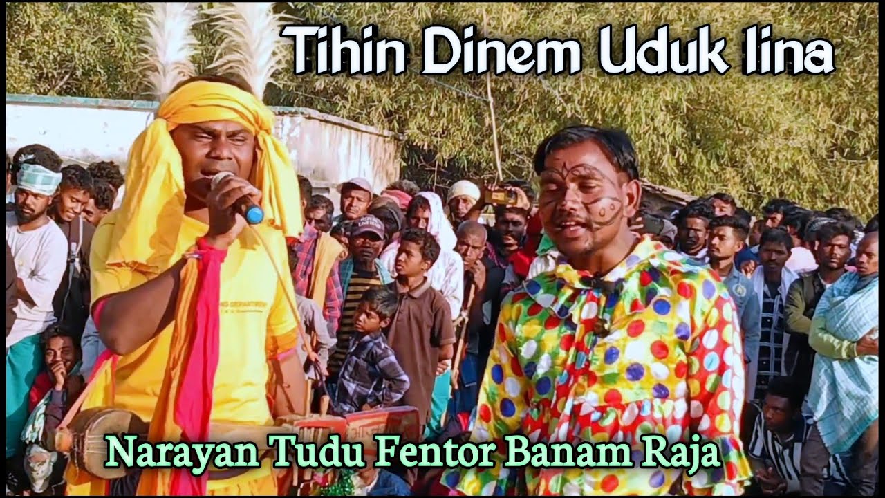 Tihin Dinem Uduk lina Dada Ya Bochor Dinrem Baher Len// Narayan Tudu Fentor Banam Raja 