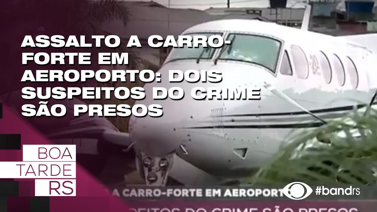Assalto a carro-forte em aeroporto: dois suspeitos do crime são presos