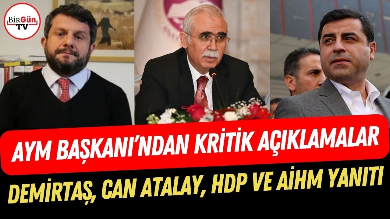 AYM Başkanı'ndan kritik açıklamalar: Selahattin Demirtaş, Can Atalay ve AİHM sorusuna yanıt verdi