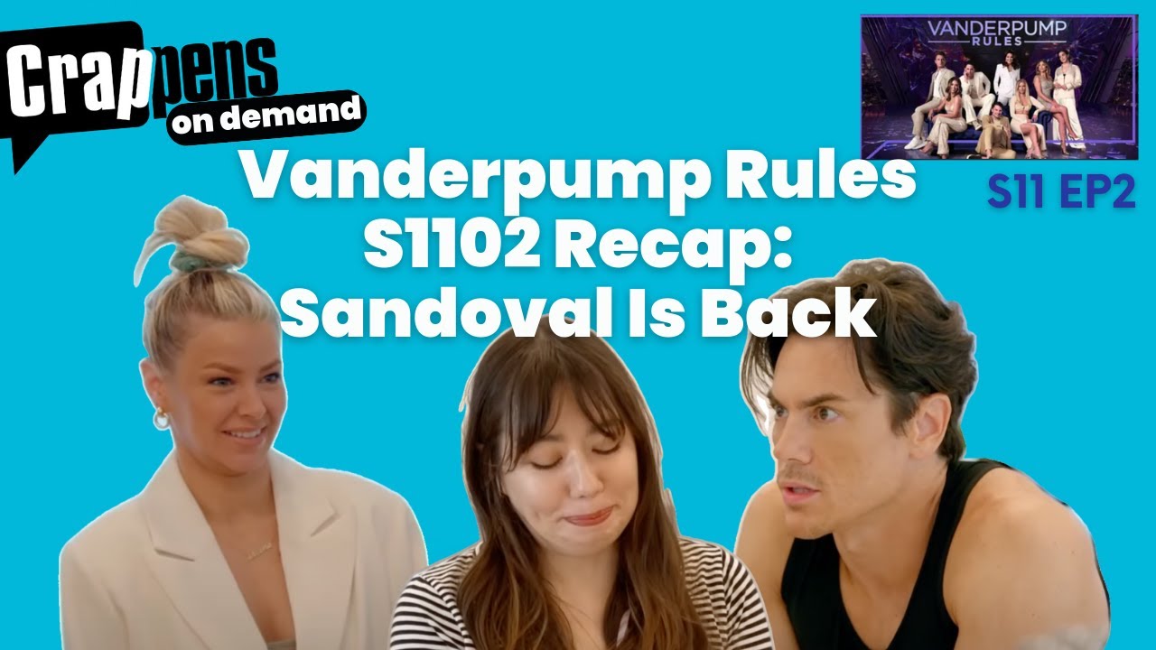 Crappens on Demand Vanderpump Rules S1102 Recap: Sandoval Is Back