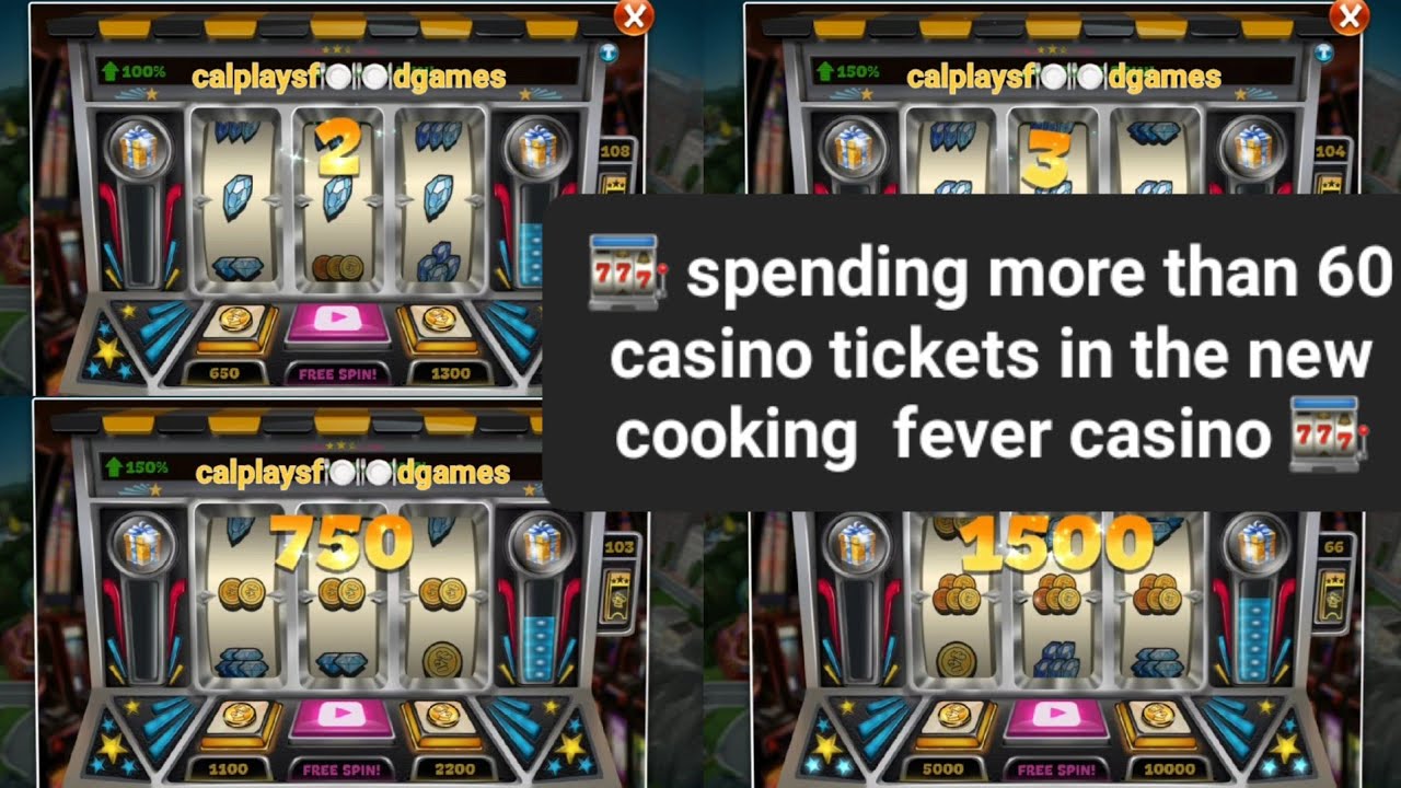 spending more than 60 casino tickets in the new cooking fever casino 🎰