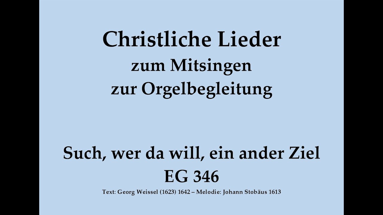Such, wer da will, ein ander Ziel EG 346 Christliches Lied zum Mitsingen mit Orgelbegleitung