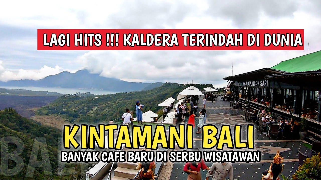 RAMAI ! SITUASI KINTAMANI BALI SAAT INI