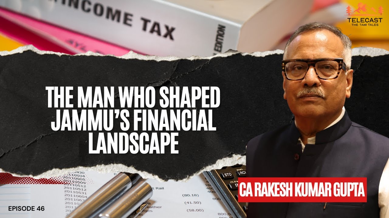 Ep #46 | The man who shaped Jammu's financial landscape | CA Rakesh Kumar Gupta