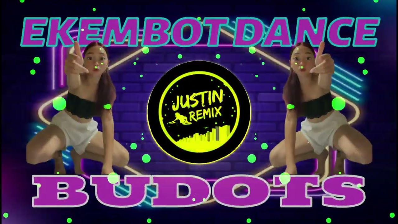 EKEMBOT NEW DANCE BUDOTS JUSTIN REMIX