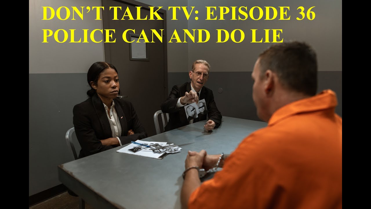 Don't Talk TV Episode 36 Police CAN Lie to You