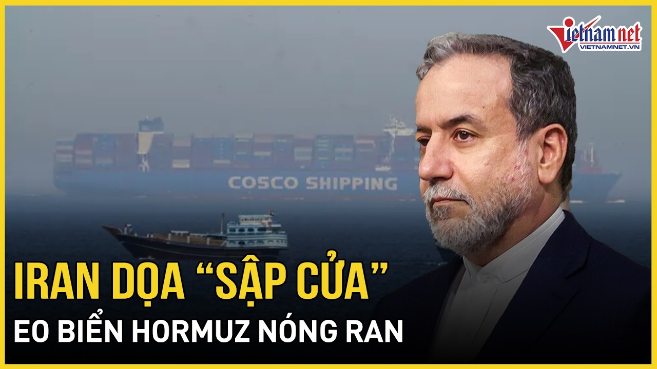 Iran dọa “sập cửa” - Mỹ cảnh báo khẩn: Eo biển Hormuz nóng ran, lộ khả năng Mỹ khai hỏa sau đàm phán