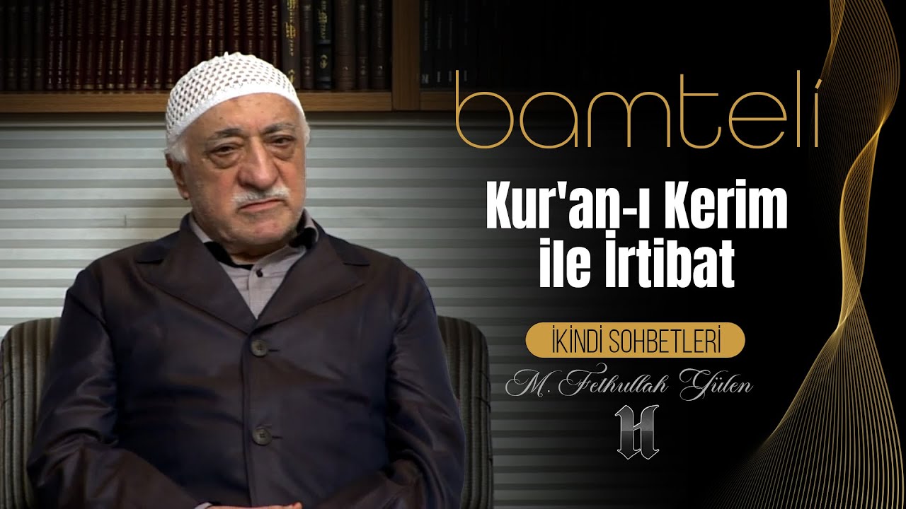 Bamteli | Kur'an-ı Kerim ile İrtibat | M. Fethullah Gülen | (2011/02/07)